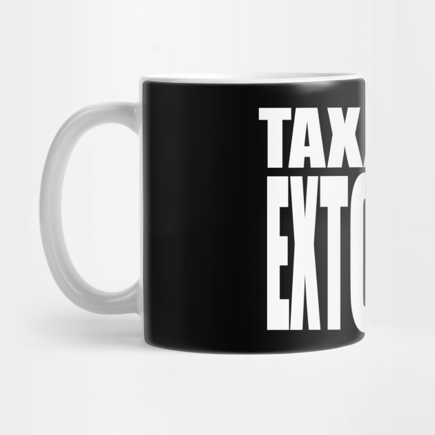 Taxation is Extortion by justaJEST